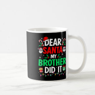 Dear Santa Christmas My Brother Did It  Coffee Mug