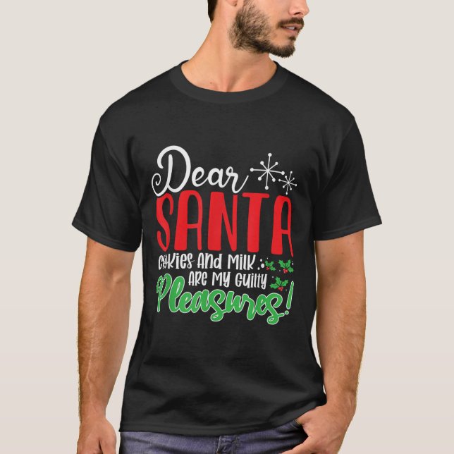 Dear Santa Cookies And Milk Are My Guilty Pleasure T-Shirt (Front)