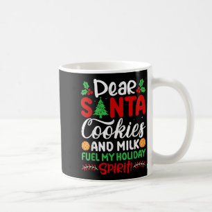 Dear Santa Cookies And Milk Fuel My Holiday Srit X Coffee Mug