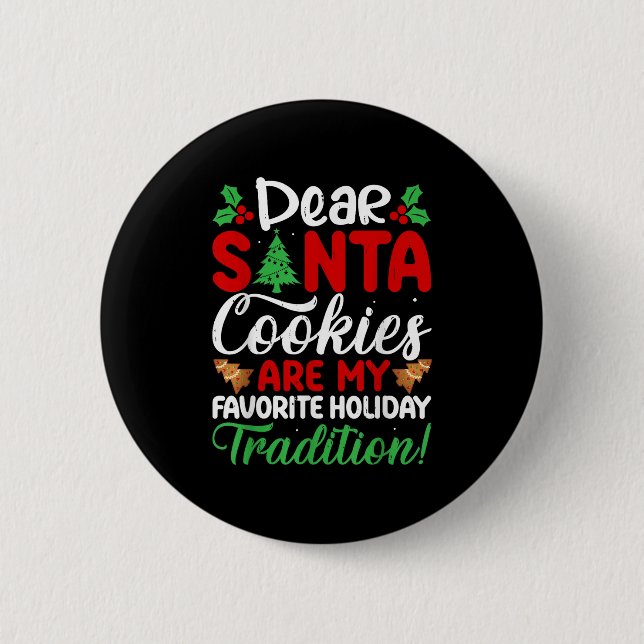 Dear Santa Cookies Are My Favourite Holiday Tradit 6 Cm Round Badge (Front)