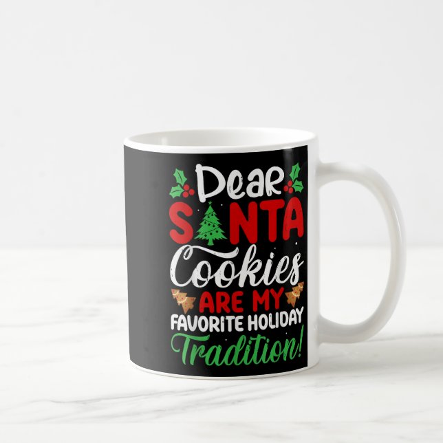 Dear Santa Cookies Are My Favourite Holiday Tradit Coffee Mug (Right)