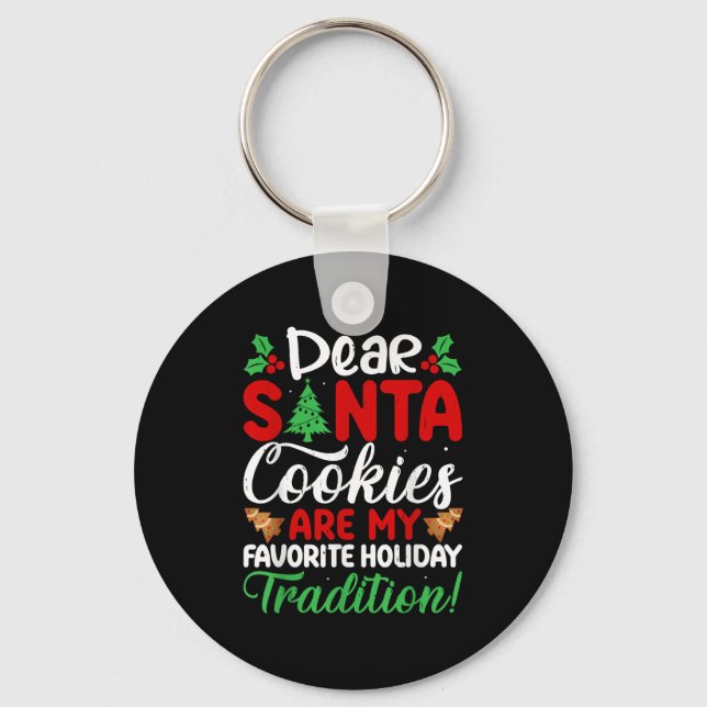 Dear Santa Cookies Are My Favourite Holiday Tradit Key Ring (Front)