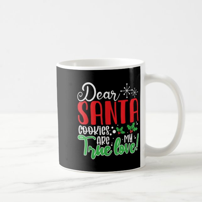 Dear Santa Cookies Are My Love! Funny Christmas  Coffee Mug (Right)