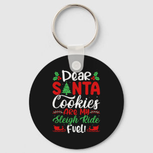 Dear Santa Cookies Are My Sleigh Ride Fuel! Funny  Key Ring