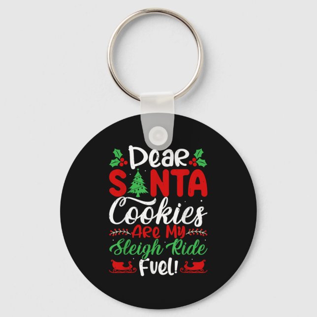 Dear Santa Cookies Are My Sleigh Ride Fuel! Funny  Key Ring (Front)