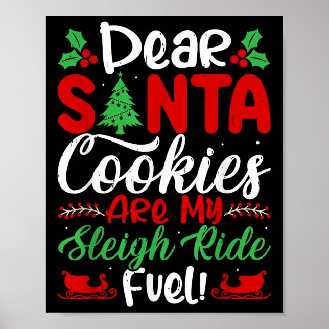 Dear Santa Cookies Are My Sleigh Ride Fuel! Funny  Poster (Front)
