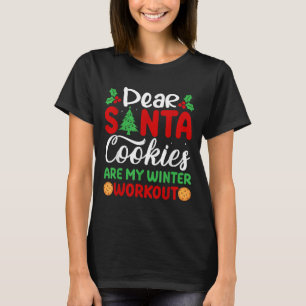 Dear Santa Cookies Are My Winter Workout Funny Chr T-Shirt