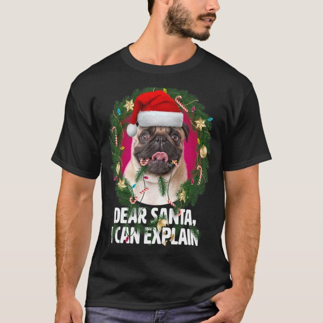 Dear Santa  Cute Pug Dog was naughty at Christmas T-Shirt (Front)