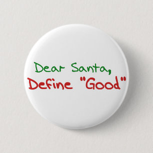 Dear Santa, Define Good 6 Cm Round Badge