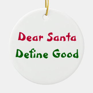 Dear Santa, Define Good Ceramic Ornament