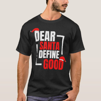 Dear Santa Define Good Christmas I Can Expain Funn T-Shirt