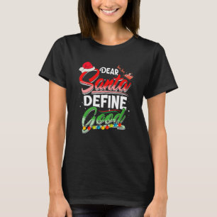 Dear Santa Define Good Christmas Matching Xmas Lig T-Shirt