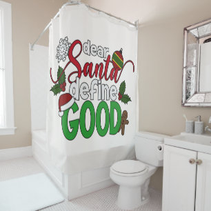 Dear Santa Define Good Christmas   Shower Curtain