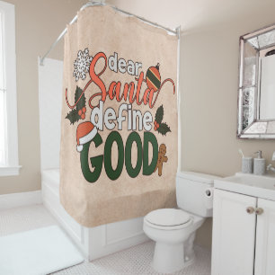 Dear Santa Define Good Christmas   Shower Curtain