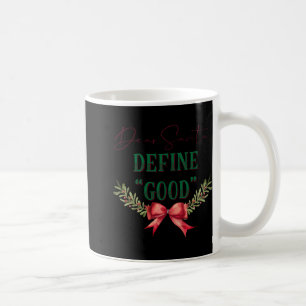 Dear Santa Define Good Cute Christmas Tygraphy T S Coffee Mug
