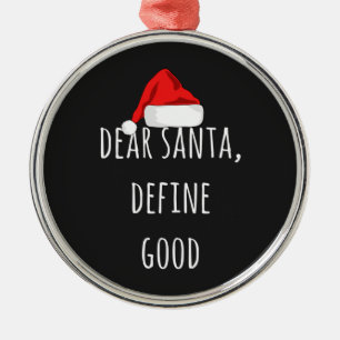 Dear Santa Define Good Funny Christmas Metal Ornament
