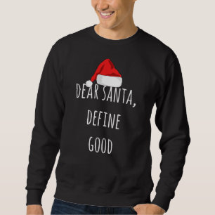 Dear Santa Define Good Funny Christmas Sweatshirt