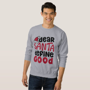 Dear Santa, Define Good Funny Sweatshirt