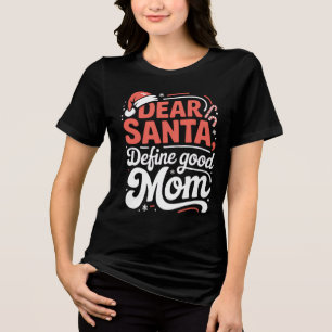 Dear Santa Define Good Mom Christmas Tee