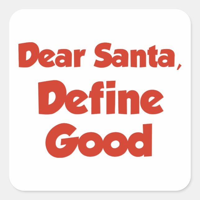 Dear Santa, Define Good Square Sticker (Front)