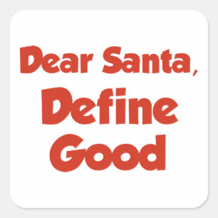 Dear Santa, Define Good Square Sticker
