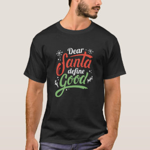 Dear Santa Define Good T-Shirt