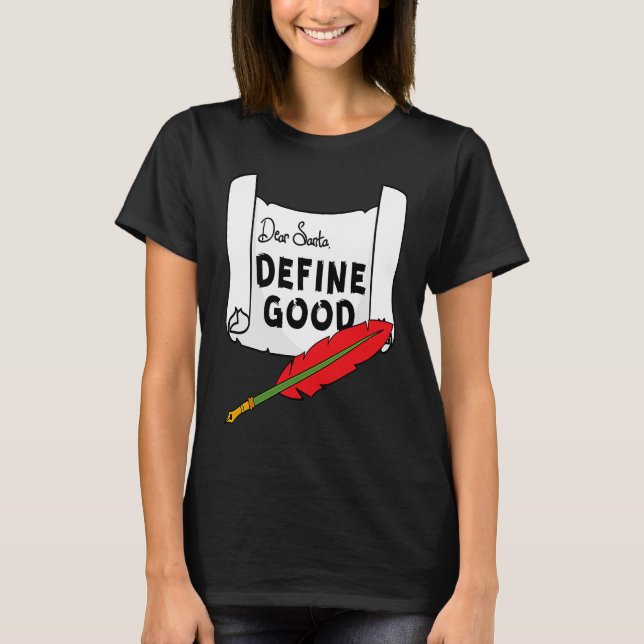 Dear Santa Define Good T-Shirt (Front)