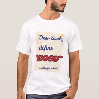 Dear Santa, Define Good T-Shirt