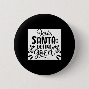 Dear Santa Define Good T Shirt 6 Cm Round Badge