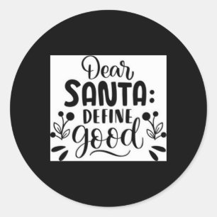 Dear Santa Define Good T Shirt Classic Round Sticker
