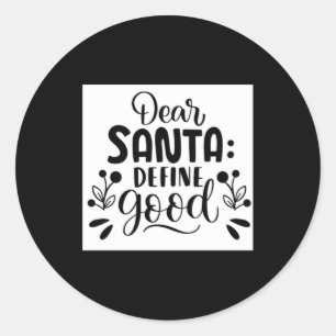 Dear Santa Define Good T Shirt Classic Round Sticker