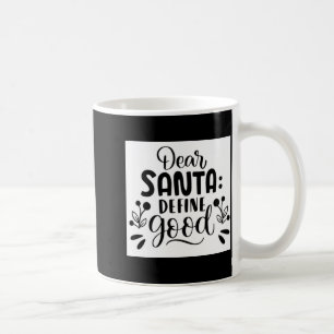 Dear Santa Define Good T Shirt  Coffee Mug