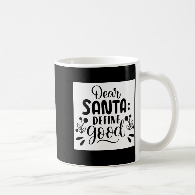 Dear Santa Define Good T Shirt  Coffee Mug (Right)