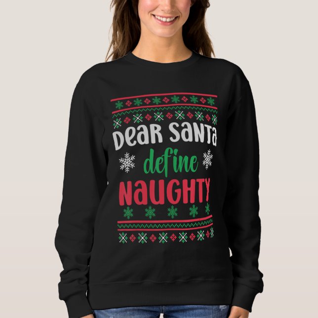 Dear Santa Define Naughty Funny Ugly Christmas Sweatshirt (Front)