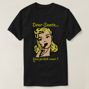 DEAR SANTA.. DOES GOODISH COUNT ? funny christmas T-Shirt