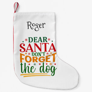 Dear Santa, Don't Forget The Dog Small Christmas Stocking
