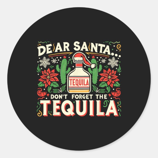 Dear Santa Don't Forget The Tequila Funny Drinking Classic Round Sticker (Front)