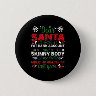 Dear Santa Fat Bank Account Skinny Body Funny Chri 6 Cm Round Badge