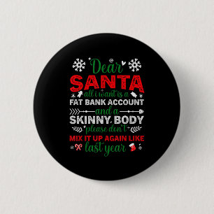 Dear Santa Fat Bank Account Skinny Body Funny Chri 6 Cm Round Badge