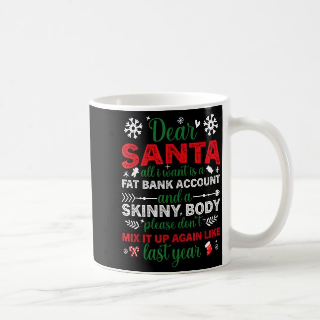 Dear Santa Fat Bank Account Skinny Body Funny Chri Coffee Mug (Right)
