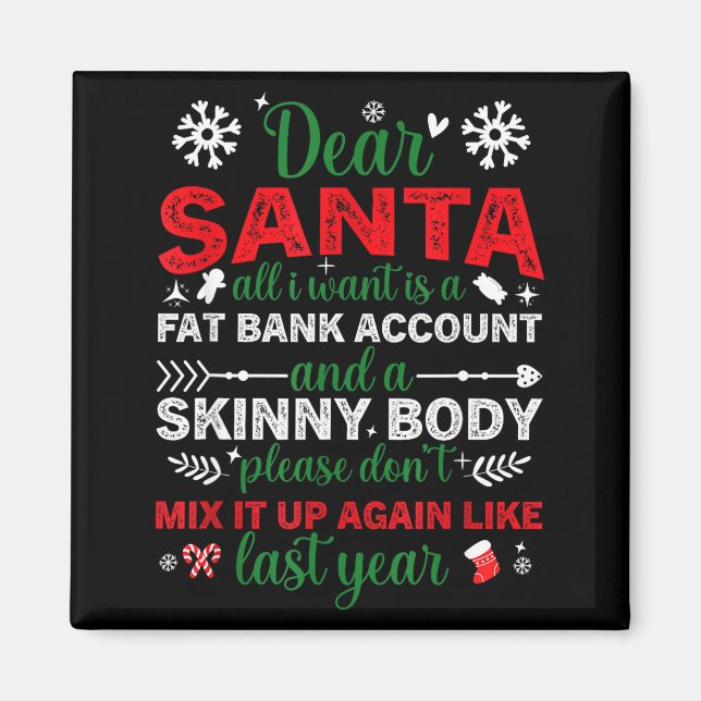 Dear Santa Fat Bank Account Skinny Body Funny Chri Magnet (Front)