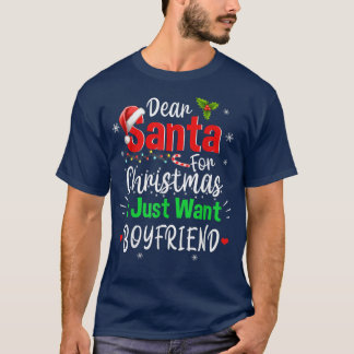 Dear Santa For Christmas I Just Want Boyfirend Fun T-Shirt
