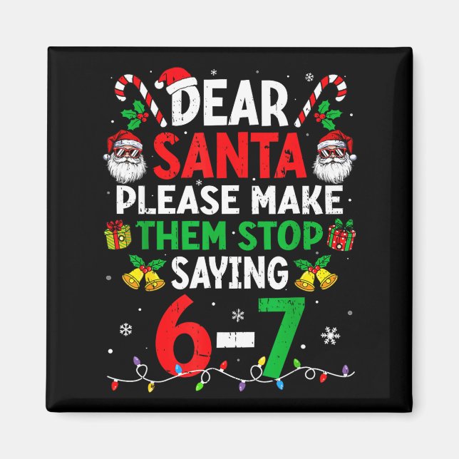 Dear Santa Funny Christmas Shirts Stop Saying Six  Magnet (Front)