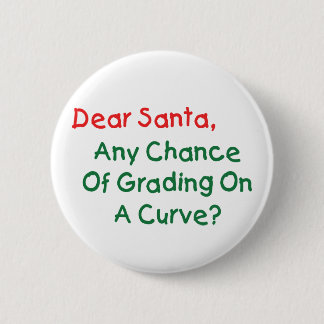 Dear Santa Grade On A Curve? Xmas Letter To Santa 6 Cm Round Badge