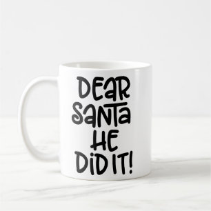 Dear Santa, He Did It Coffee Mug