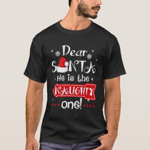 Dear Santa He Is The Naughty One Matching Christma T-Shirt