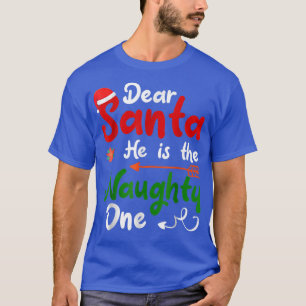 Dear Santa He Is The Naughty One Matching Couples T-Shirt