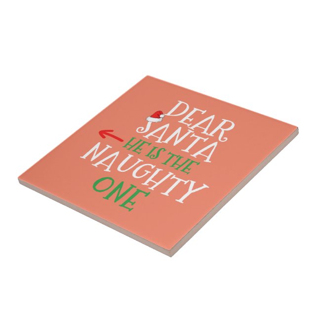 Dear Santa He Is The Naughty One Matching Gift Ceramic Tile (Side)