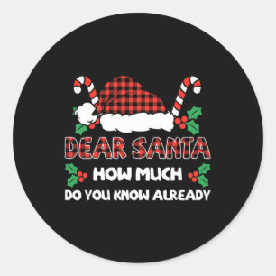 Dear Santa How Much Do You Know Already Christmas  Classic Round Sticker