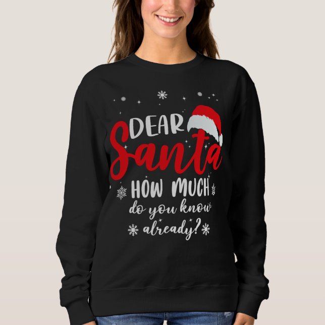 Dear Santa,How much do you know already Sweatshirt (Front)